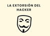 La Extorsión del Hacker